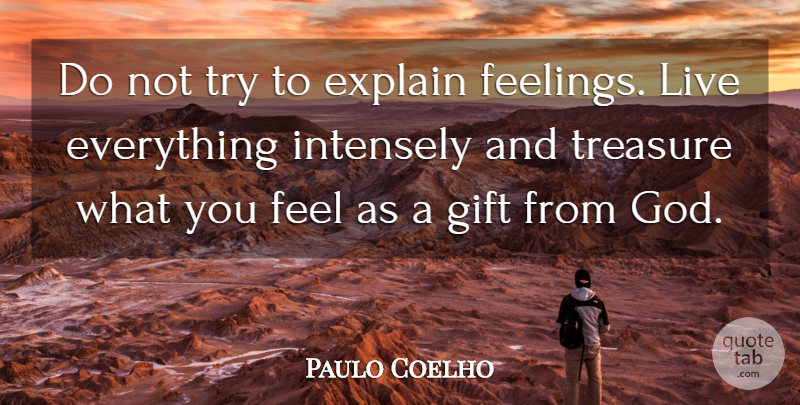 Paulo Coelho Quote About Life, Inspiration, Feelings: Do Not Try To Explain...