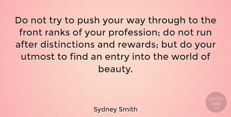 Sydney Smith Quote About Beauty, Running, Trying: Do Not Try To Push...