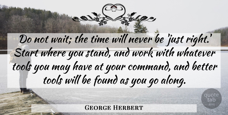 George Herbert Quote About Motivational, Positive, Courage: Do Not Wait The Time...