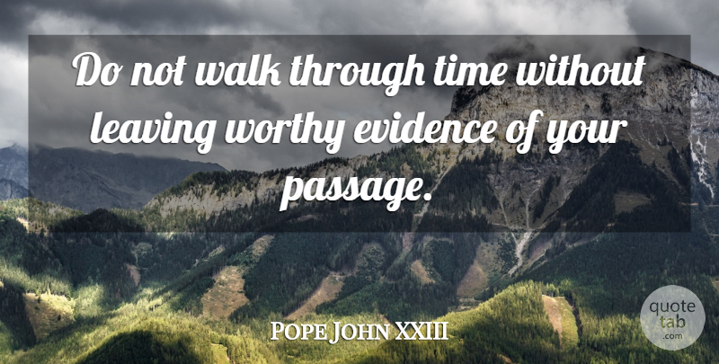 Pope John XXIII Quote About Leaving, Rough Times, Worthy: Do Not Walk Through Time...