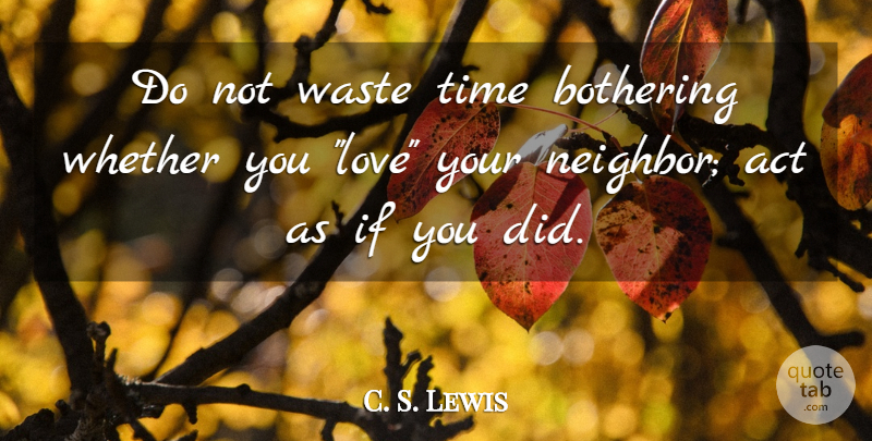 C. S. Lewis Quote About Love, Religious, Secret: Do Not Waste Time Bothering...