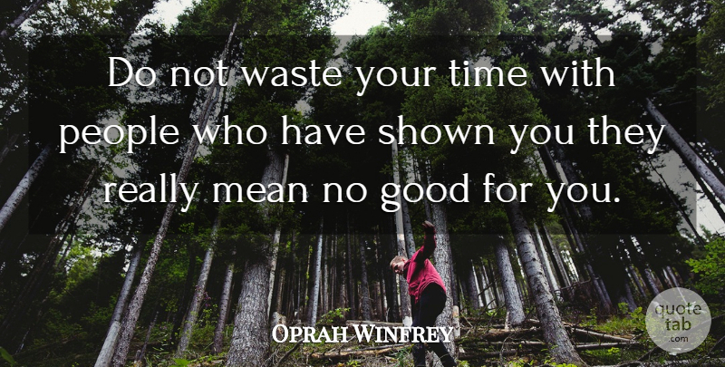 Oprah Winfrey Quote About Mean, People, Waste: Do Not Waste Your Time...