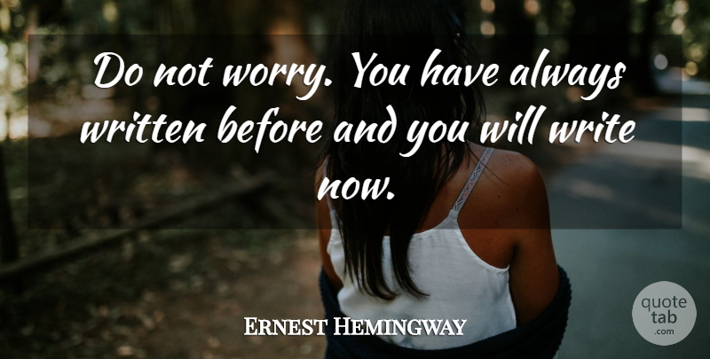 Ernest Hemingway Quote About Writing, Worry, Moveable Feast: Do Not Worry You Have...