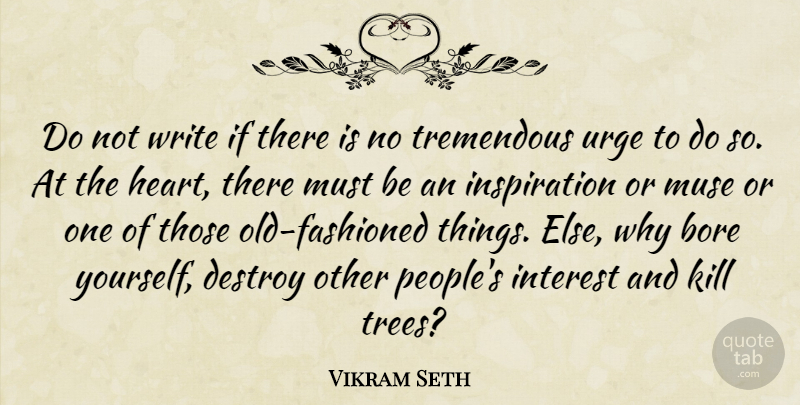 Vikram Seth Quote About Bore, Destroy, Interest, Tremendous, Urge: Do Not Write If There...