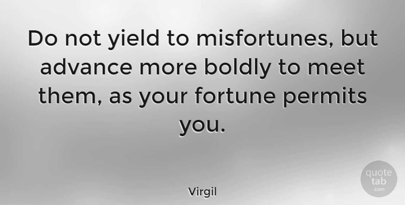 Virgil Quote About Philosophical, Yield, Permit: Do Not Yield To Misfortunes...