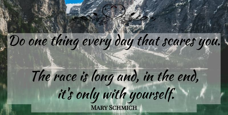 Mary Schmich Quote About Race, Long, Scare: Do One Thing Every Day...