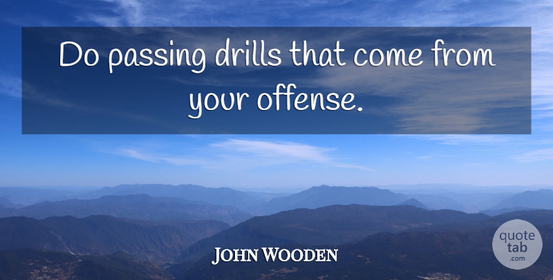 John Wooden Quote About Basketball, Coaching, Passing: Do Passing Drills That Come...