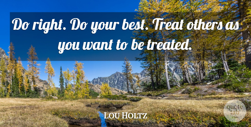 Lou Holtz Quote About Inspirational, Life, Motivational: Do Right Do Your Best...