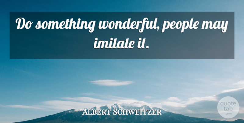 Albert Schweitzer Quote About Inspirational, Fun, Kindness: Do Something Wonderful People May...
