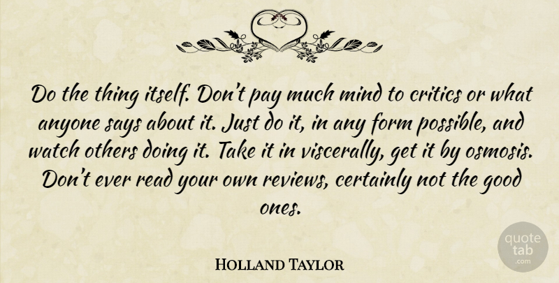 Holland Taylor Quote About Osmosis, Mind, Pay: Do The Thing Itself Dont...