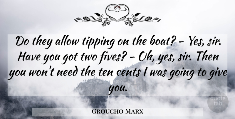 Groucho Marx Quote About Funny, Humor, Two: Do They Allow Tipping On...