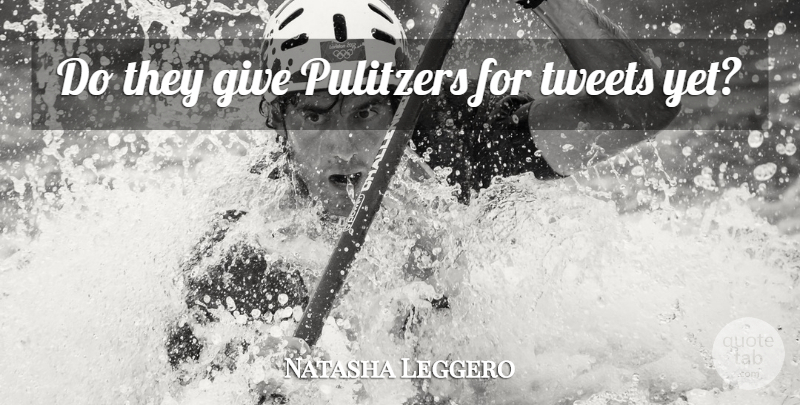 Natasha Leggero Quote About Funny, Humor, Giving: Do They Give Pulitzers For...