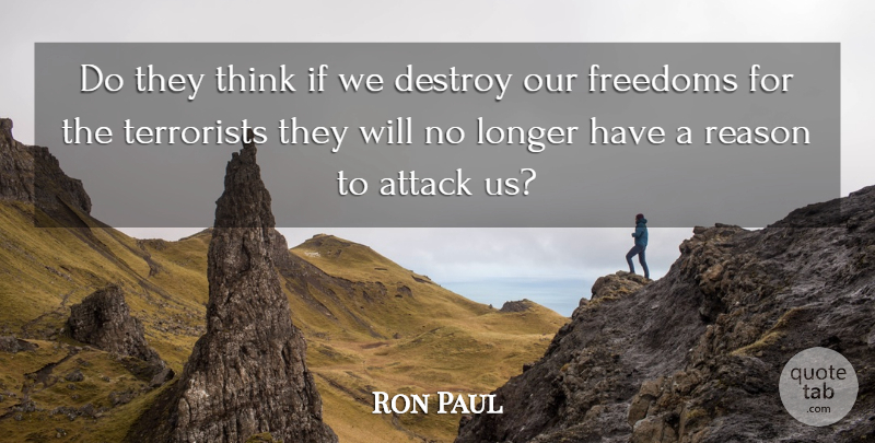 Ron Paul Quote About War, Thinking, Reason: Do They Think If We...
