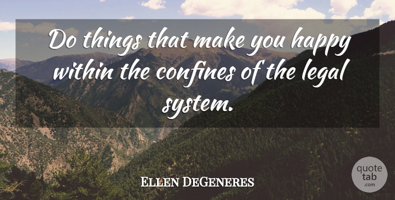Ellen DeGeneres Quote About Law, Legal System, Lawyer: Do Things That Make You...