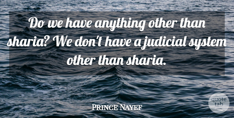 Prince Nayef Quote About Judicial, System: Do We Have Anything Other...