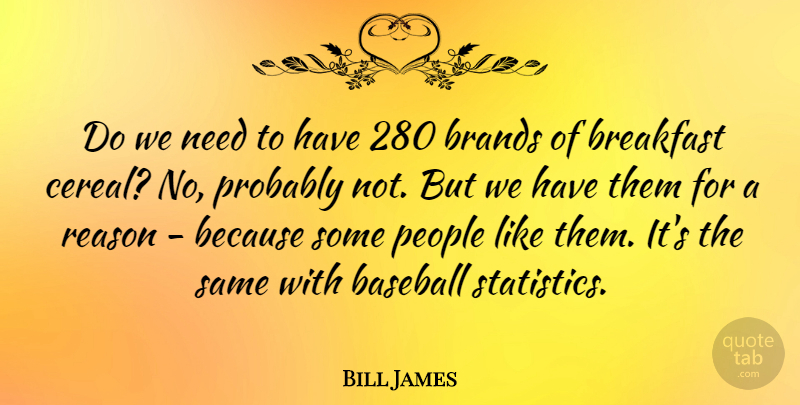 Bill James Quote About Baseball, Cereal, People: Do We Need To Have...