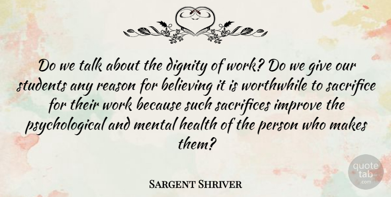 Sargent Shriver Quote About Believe, Sacrifice, Dignity Of Work: Do We Talk About The...