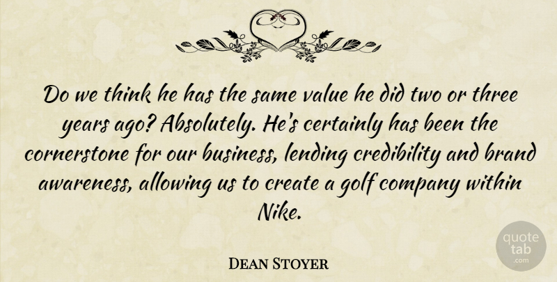 Dean Stoyer Quote About Allowing, Brand, Certainly, Company, Create: Do We Think He Has...