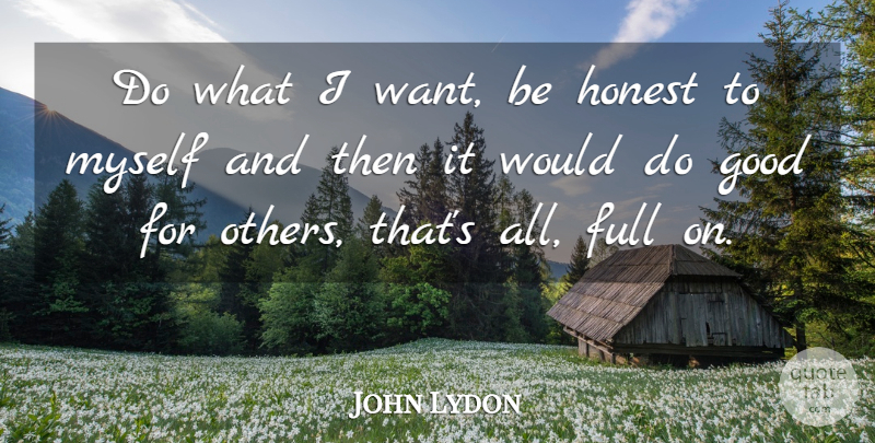John Lydon Quote About Want, Honest, Being Honest: Do What I Want Be...