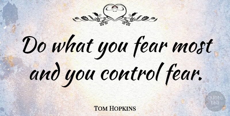 Tom Hopkins Quote About American Businessman, Fear: Do What You Fear Most...