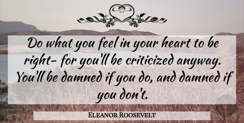 Eleanor Roosevelt Quote About Integrity, Heart, Positivity: Do What You Feel In...