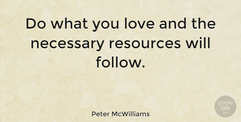 Peter McWilliams Quote About Inspirational, Resources, What You Love: Do What You Love And...