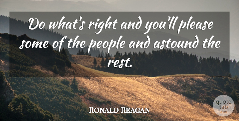 Ronald Reagan Quote About Inspirational, People, Please: Do Whats Right And Youll...
