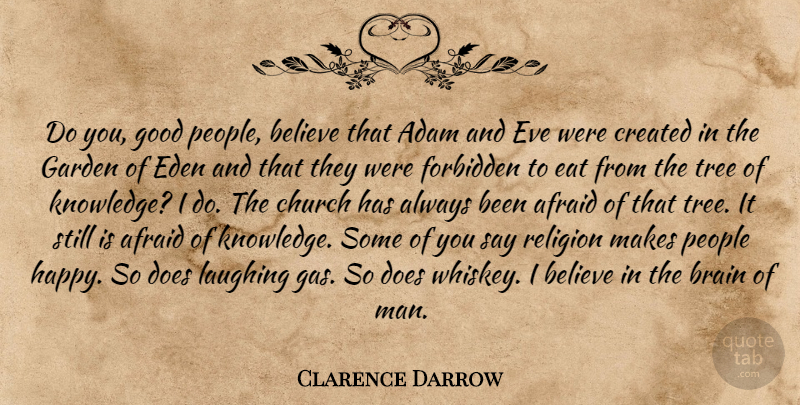 Clarence Darrow Quote About Believe, Men, Garden: Do You Good People Believe...