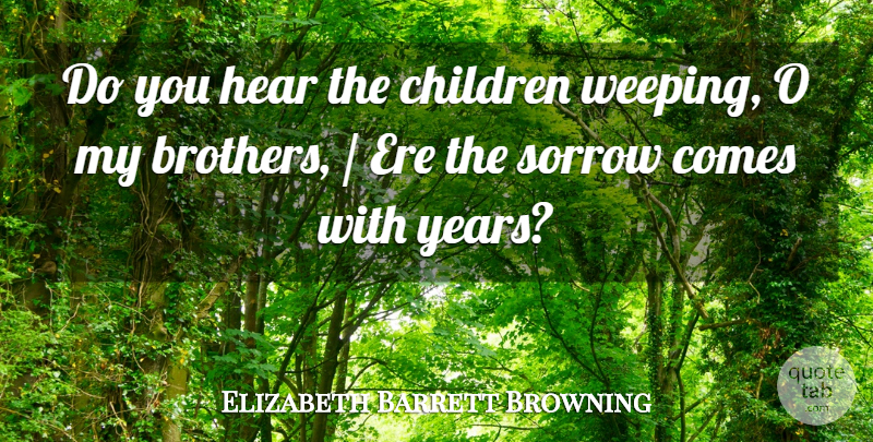 Elizabeth Barrett Browning Quote About Children, Hear, Sorrow: Do You Hear The Children...