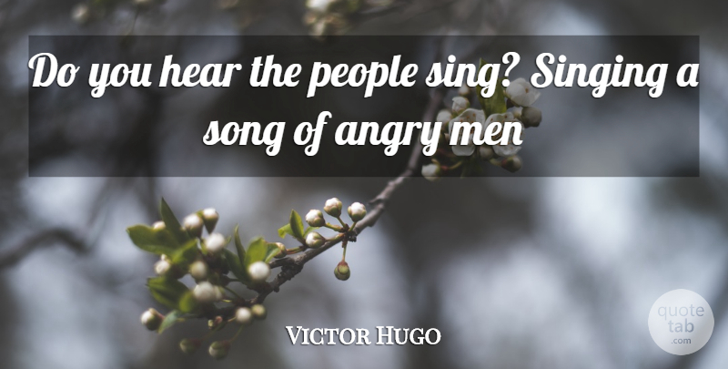 Victor Hugo Quote About Song, Men, Angry Man: Do You Hear The People...