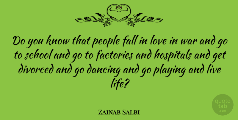 Zainab Salbi Quote About Falling In Love, War, Live Life: Do You Know That People...