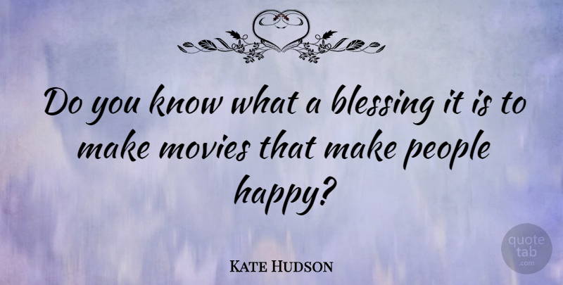 Kate Hudson Quote About Blessing, People, Knows: Do You Know What A...