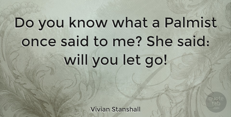 Vivian Stanshall Quote About Letting Go, Said, Let Me: Do You Know What A...