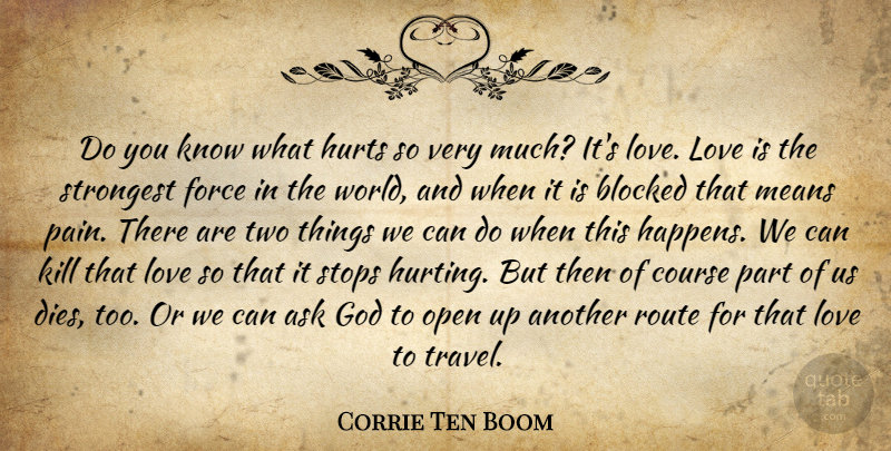 Corrie Ten Boom Quote About Love, Hurt, Pain: Do You Know What Hurts...