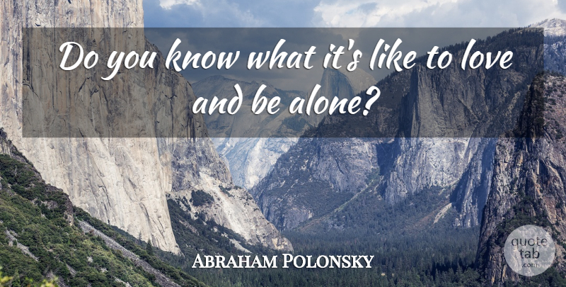 Abraham Polonsky Quote About Knows, Do You Know: Do You Know What Its...