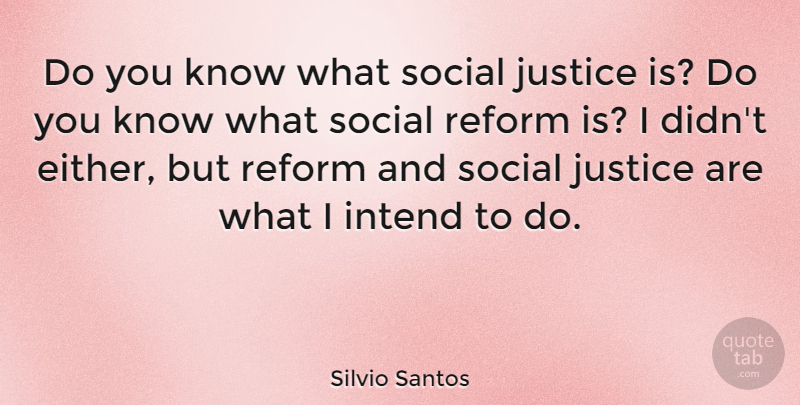 Silvio Santos Quote About Intend: Do You Know What Social...