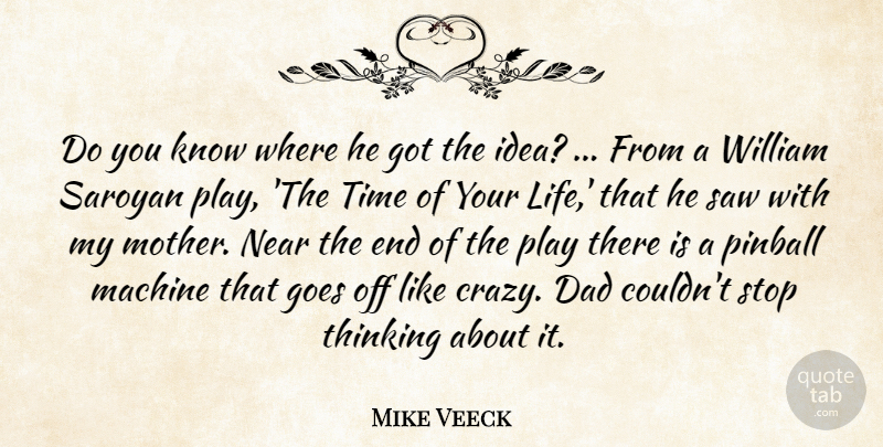 Mike Veeck Quote About Dad, Goes, Machine, Near, Pinball: Do You Know Where He...