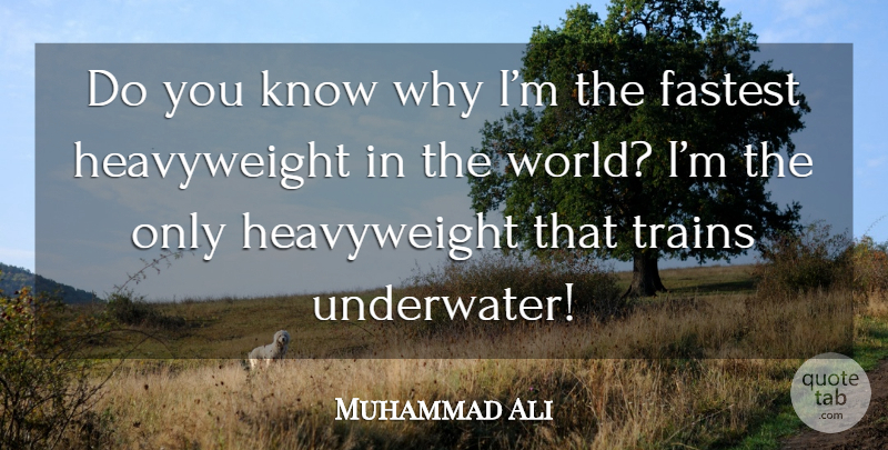 Muhammad Ali Quote About Heavyweights, World, Underwater: Do You Know Why Im...