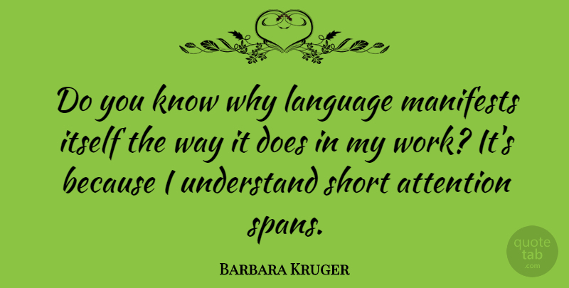 Barbara Kruger Quote About Doe, Attention, Way: Do You Know Why Language...