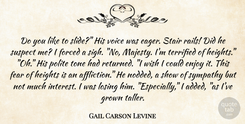 Gail Carson Levine Quote About Voice, Wish, Affliction: Do You Like To Slide...
