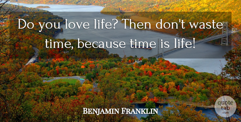 Benjamin Franklin Quote About Love Life, Waste, Time Management: Do You Love Life Then...