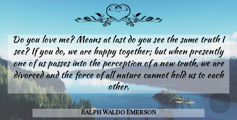Ralph Waldo Emerson Quote About Mean, Perception, Together: Do You Love Me Means...