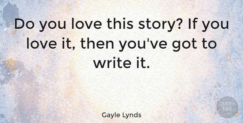 Gayle Lynds Quote About Love: Do You Love This Story...
