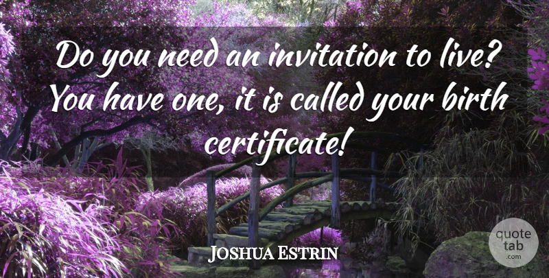 Joshua Estrin Quote About Birth, Invitation: Do You Need An Invitation...