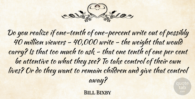 Bill Bixby Quote About Ask, Attentive, Cent, Children, Control: Do You Realize If One...