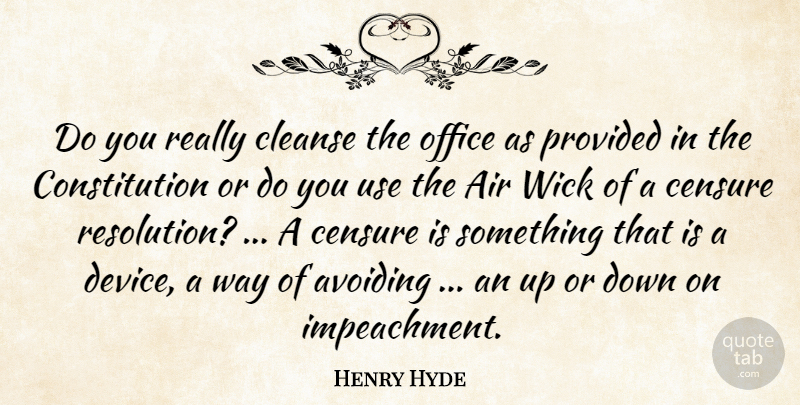 Henry Hyde Quote About Air, Avoiding, Censure, Cleanse, Constitution: Do You Really Cleanse The...
