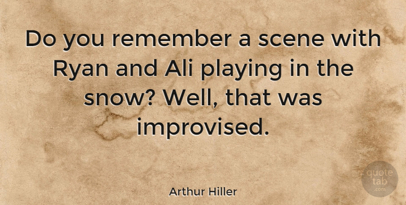 Arthur Hiller Quote About Snow, Remember, Scene: Do You Remember A Scene...
