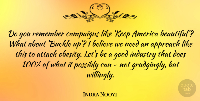 Indra Nooyi Quote About America, Approach, Attack, Believe, Campaigns: Do You Remember Campaigns Like...