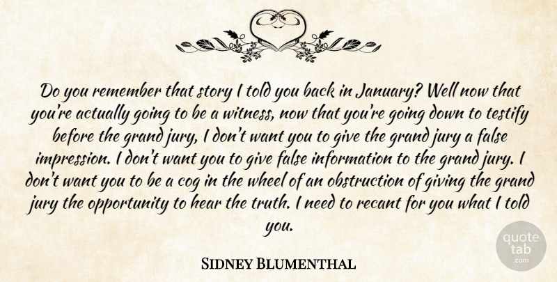 Sidney Blumenthal Quote About Cog, False, Giving, Grand, Hear: Do You Remember That Story...