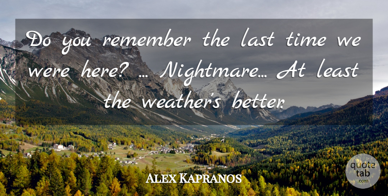 Alex Kapranos Quote About Last, Remember, Time: Do You Remember The Last...